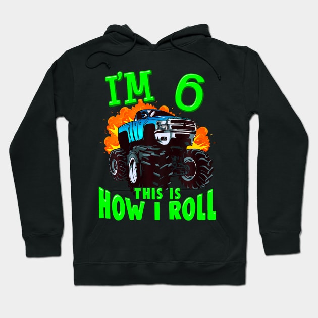 Kids Monster Truck Kids Girls Boys I'M 6 This Is How I Roll Hoodie by MaciGalloway3